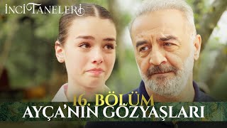 Ayça'nın Gözyaşları - İnci Taneleri (16. Bölüm)