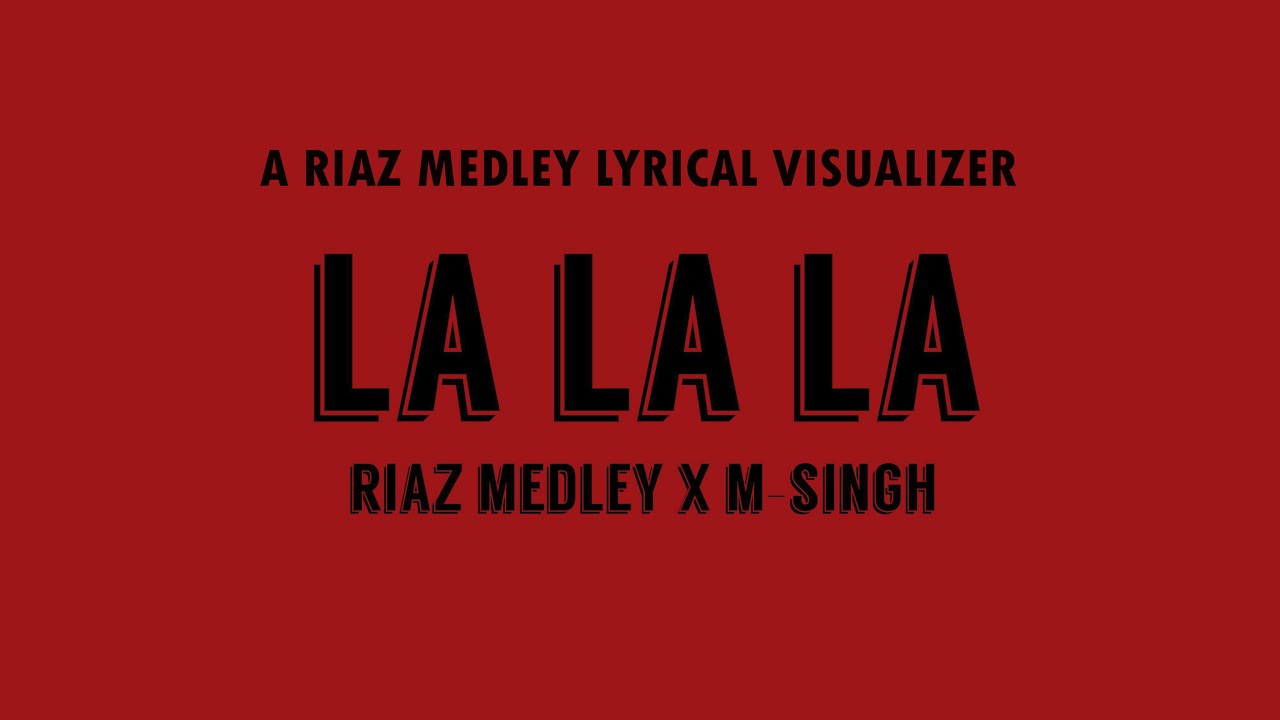 Riaz Medley x M-Singh - La La La (Official Lyric Video)