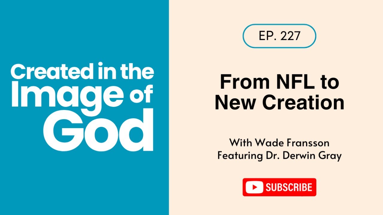 From NFL to New Creation with Derwin Gray | Created In The Image of God 227