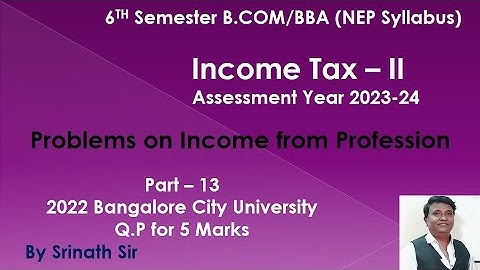 IT 2 B.Com 6th Sem(NEP Syllabus) Income from Profession -2022 Q.P (BCU) 5 Marks By Srinath Sir