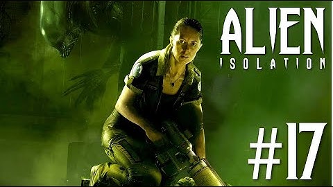 Alien Isolation™ | Part 17 - "Get To The Server Hub/Seal Off The Stairwell".