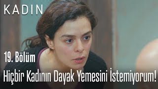 Hiçbir kadının dayak yemesini istemiyorum! - Kadın 19. Bölüm