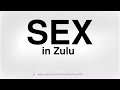 HOW TO PRONOUNCE SEX IN ZULU