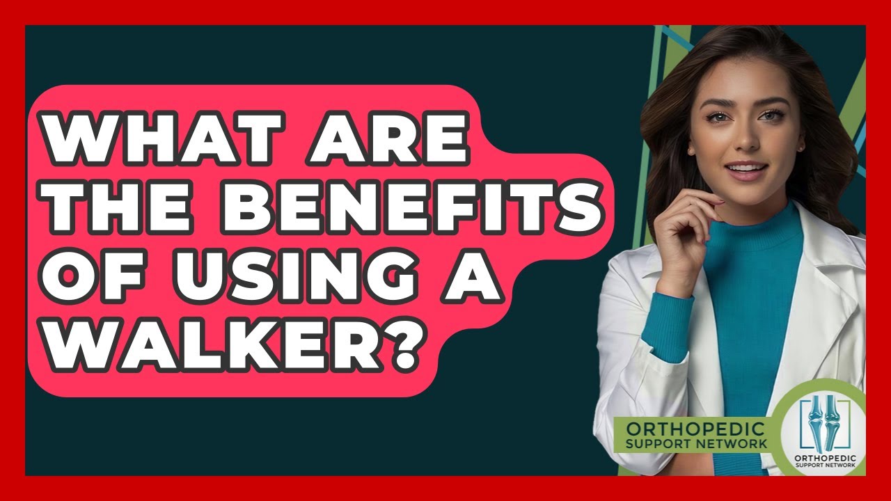 What Are The Benefits Of Using A Walker? - Orthopedic Support Network