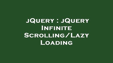 jQuery : jQuery Infinite Scrolling/Lazy Loading