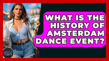 What Is The History Of Amsterdam Dance Event? - Exploring The Benelux