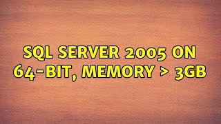 SQL Server 2005 on 64-bit, Memory ＞ 3GB (4 Solutions!!)