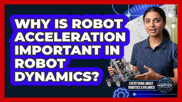 Why Is Robot Acceleration Important In Robot Dynamics?