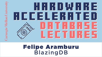 Hardware Accelerated Database Lectures #4 - BlazingDB (Felipe Aramburu)