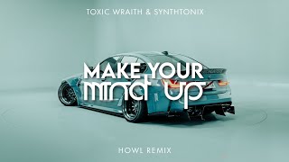 Toxic Wraith & Synthtonix - Make Your Mind Up (HOWL Remix) [Promotion Audio]