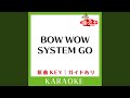 BOW WOW SYSTEM GO (カラオケ) (原曲歌手:mihimaru GT])