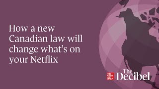 How a new Canadian law will change what’s on your Netflix - #podcast