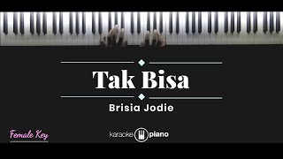 Tak Bisa - Brisia Jodie (KARAOKE PIANO - FEMALE KEY)