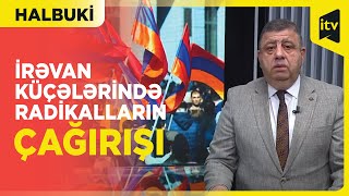 Radikal qüvvələr İrəvan küçələrində “Mübarizə” şüarı ilə revanşizmə çağırış edirlər | Halbuki