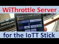 A WiThrottle Server for the IoTT Stick (Video#98)