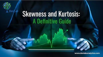 An Introduction To Skewness and Kurtosis | Dexlab Analytics