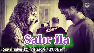 Sabr ila (music version) | Musofir TV A.R(УЗБЕКЧА ЭШИТИБ КОРИНГ)