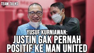 TEAMTALKS EPS. 4 - YUSUF KURNIAWAN: JUSTIN GAK PERNAH POSITIF KE MAN UNITED