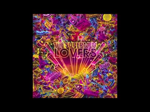 The Supermen Lovers - Say no more