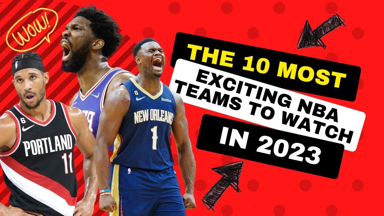 Top 10 Most Exciting NBA Teams to Watch in 2023! Unleashing Thrills