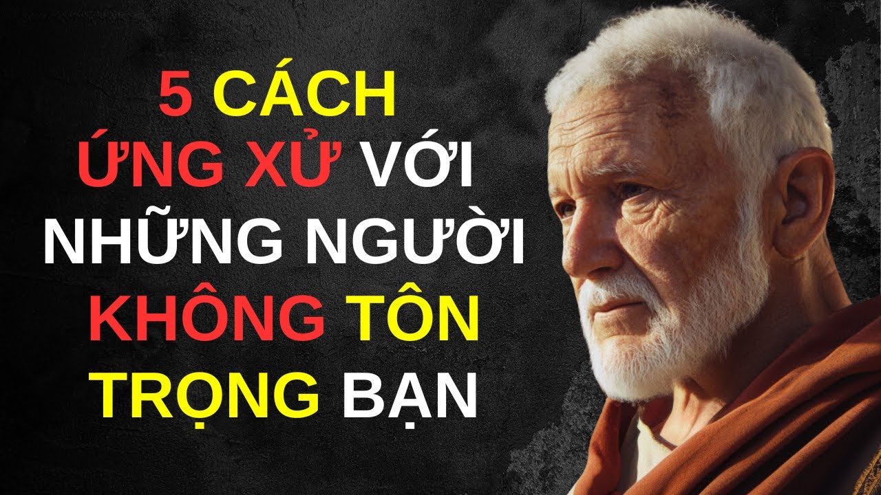 Outline Video 5 Chiến Lược Khắc Kỷ Để Xử Lý Người Thiếu Tôn Trọng Bạn | Chủ Nghĩa Khắc Kỷ