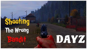 Shooting The Wrong Bandit 1.05 (DayZ PS4 Gameplay)