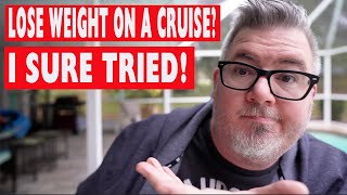 CAN YOU LOSE WEIGHT ON A CRUISE? | WEIGHT LOSS 2022