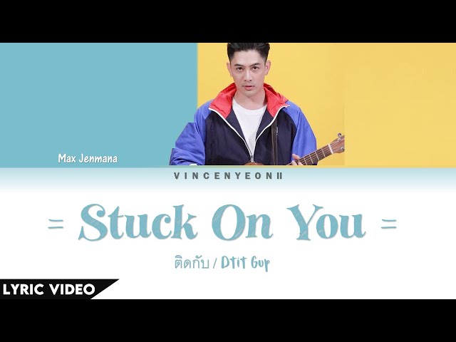Max Jenmana (แม็กซ์ เจนมานะ) - ติดกับ / Dtit Gup (Stuck On You) (Thai/Rom/Eng) Lyric Video class=