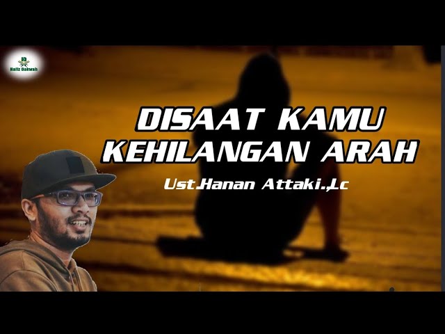 DISAAT KAMU KEHILANGAN ARAH.||.Ust.Hanan Attaki.,Lc class=