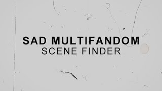 Sad Multifandom│Scene Finder