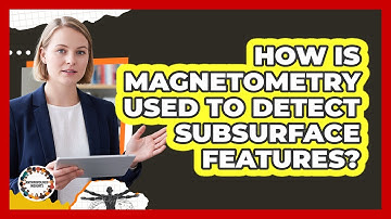 How Is Magnetometry Used To Detect Subsurface Features?