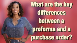 What are the key differences between a proforma and a purchase order?