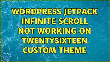 Wordpress: Jetpack infinite scroll not working on twentysixteen custom theme