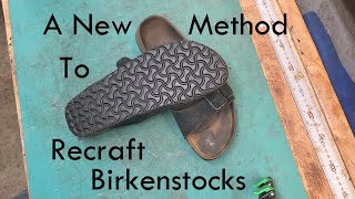 A New Method for Recrafting Birkenstocks: Don&#39;t throw them out!