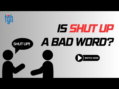 Is Shut Up A Bad Word?