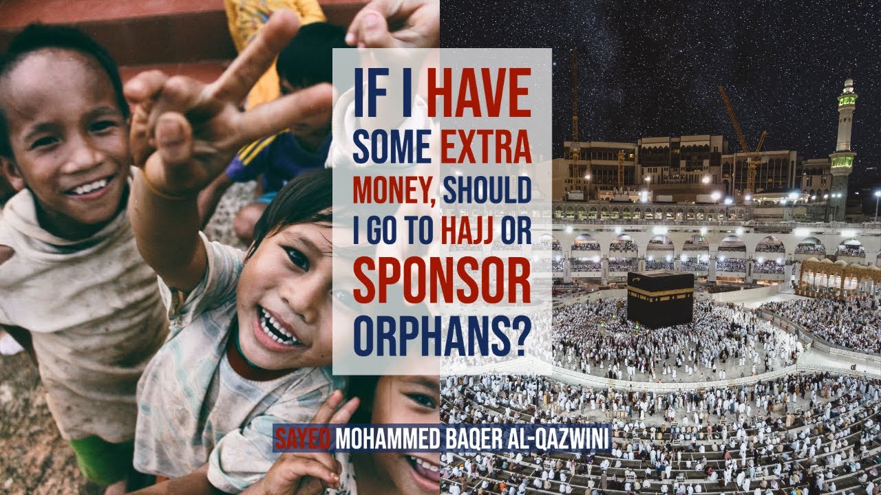 ⁣If I have some Extra Money, should I go to Hajj or Sponsor Orphans?- Sayed Moahmmed Baqer Al-Qazwini