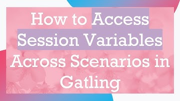 How to Access Session Variables Across Scenarios in Gatling