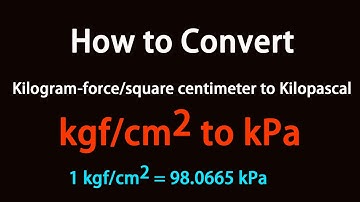 How to Convert Kilogram-force/square centimeter to Kilopascal?