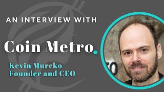 CoinMetro Update - XCM Release, the Future of Regulations and More with Kevin Murcko