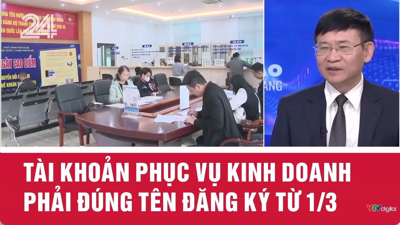 Tài khoản phục vụ kinh doanh phải đúng tên đăng ký từ 1/3 | VTV24