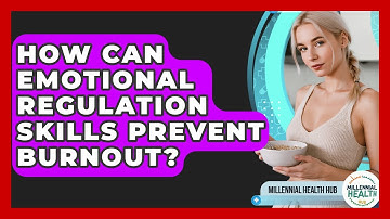 How Can Emotional Regulation Skills Prevent Burnout? - Millennial Health Hub