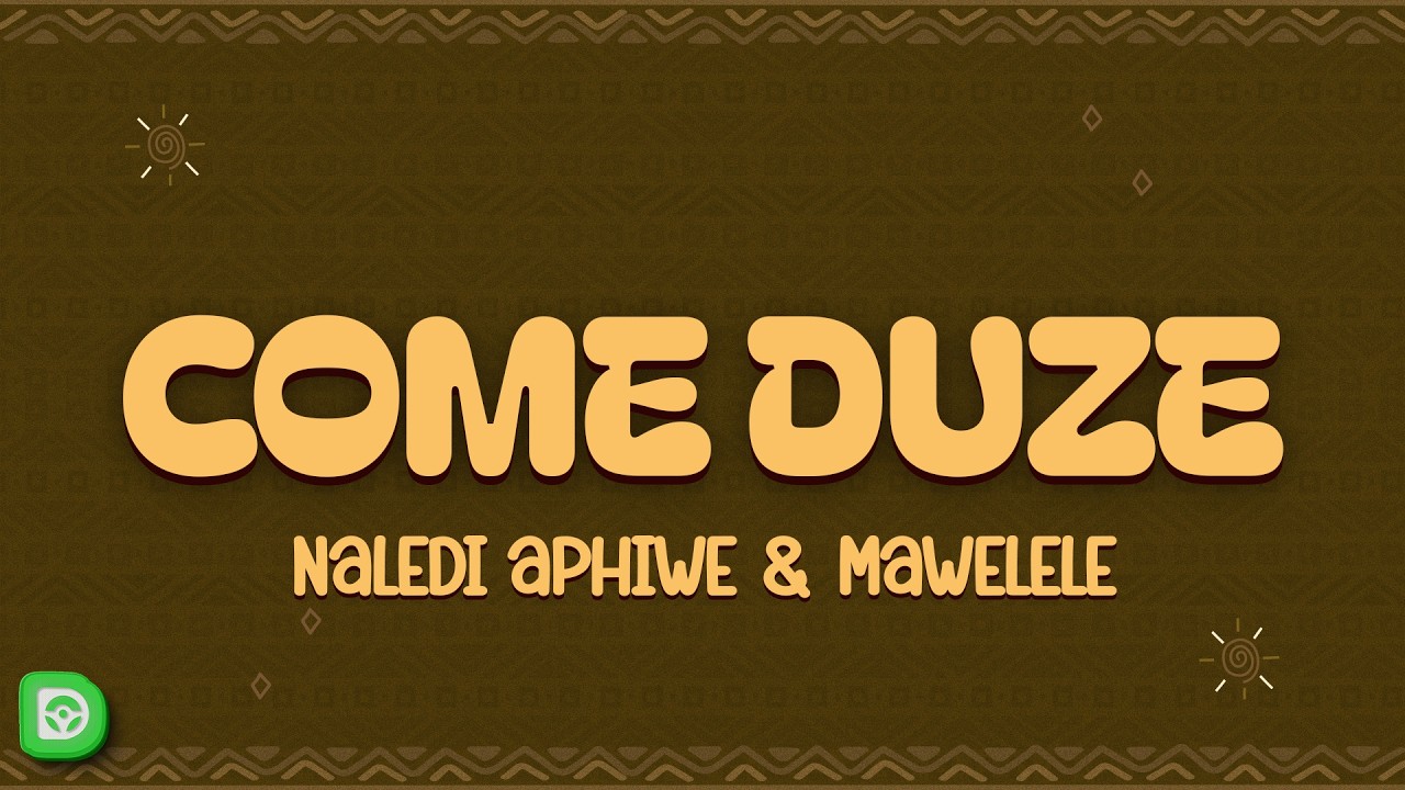 Naledi Aphiwe & Mawelele - Come Duze (Lyrics)