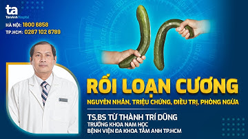 Rối loạn cương: Nguyên nhân, Triệu chứng, Điều trị, Phòng ngừa | TS.BS Từ Thành Trí Dũng