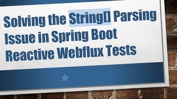 Solving the String[] Parsing Issue in Spring Boot Reactive Webflux Tests