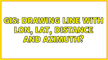 GIS: Drawing line with lon, lat, distance and azimuth?