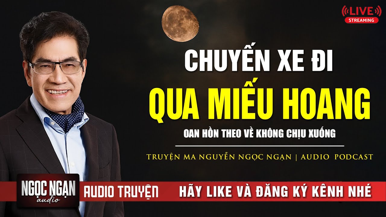 CHUYỆN MA: CHUYẾN XE ĐI QUA MIẾU HOANG - OAN HỒN THEO VỀ KHÔNG CHỊU XUỐNG | Nguyễn Ngọc Ngạn 2026