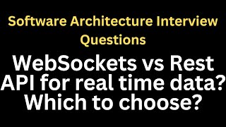 WebSockets vs Rest API for real time data? Which to choose? | Software Interview Questions