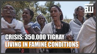 350,000 TIGRAY LIVING IN FAMINE CONDITIONS: ETHIOPIA CRISIS | WORLD ISLAM NEWS