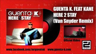 Guenta K. feat. Kane - Here 2 Stay (Van Snyder Remix)