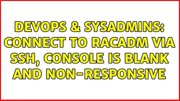 DevOps & SysAdmins: Connect to racadm via SSH, console is blank and non-responsive